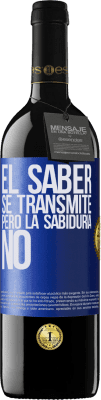 39,95 € Envío gratis | Vino Tinto Edición RED MBE Reserva El saber se transmite, pero la sabiduría no Etiqueta Azul. Etiqueta personalizable Reserva 12 Meses Cosecha 2015 Tempranillo