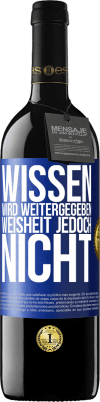 39,95 € Kostenloser Versand | Rotwein RED Ausgabe MBE Reserve Wissen wird weitergegeben, Weisheit jedoch nicht Blaue Markierung. Anpassbares Etikett Reserve 12 Monate Ernte 2015 Tempranillo