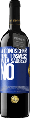 39,95 € Spedizione Gratuita | Vino rosso Edizione RED MBE Riserva La conoscenza viene trasmessa, ma la saggezza no Etichetta Blu. Etichetta personalizzabile Riserva 12 Mesi Raccogliere 2014 Tempranillo