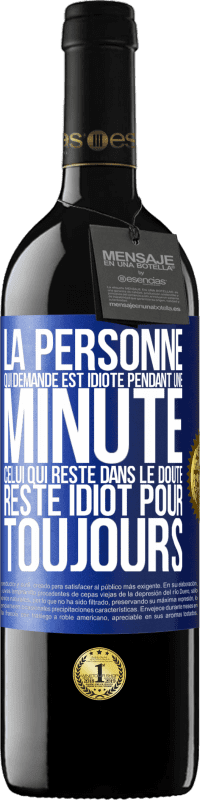 39,95 € Envoi gratuit | Vin rouge Édition RED MBE Réserve La personne qui demande est idiote pendant une minute. Celui qui reste dans le doute, reste idiot pour toujours Étiquette Bleue. Étiquette personnalisable Réserve 12 Mois Récolte 2015 Tempranillo