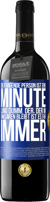 39,95 € Kostenloser Versand | Rotwein RED Ausgabe MBE Reserve Die fragende Person ist eine Minute lang dumm. Der, der im Unklaren bleibt, ist es für immer Blaue Markierung. Anpassbares Etikett Reserve 12 Monate Ernte 2015 Tempranillo