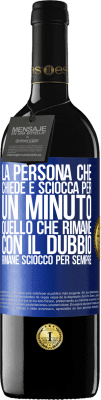 39,95 € Spedizione Gratuita | Vino rosso Edizione RED MBE Riserva La persona che chiede è sciocca per un minuto. Quello che rimane con il dubbio, rimane sciocco per sempre Etichetta Blu. Etichetta personalizzabile Riserva 12 Mesi Raccogliere 2015 Tempranillo