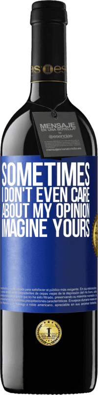 39,95 € Free Shipping | Red Wine RED Edition MBE Reserve Sometimes I don't even care about my opinion ... Imagine yours Blue Label. Customizable label Reserve 12 Months Harvest 2015 Tempranillo