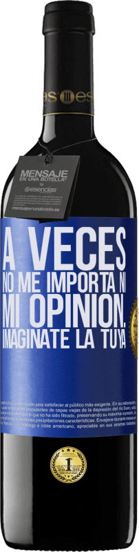 39,95 € Envío gratis | Vino Tinto Edición RED MBE Reserva A veces no me importa ni mi opinión... Imagínate la tuya Etiqueta Azul. Etiqueta personalizable Reserva 12 Meses Cosecha 2015 Tempranillo