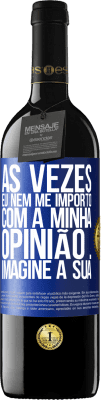 39,95 € Envio grátis | Vinho tinto Edição RED MBE Reserva Às vezes eu nem me importo com a minha opinião ... Imagine a sua Etiqueta Azul. Etiqueta personalizável Reserva 12 Meses Colheita 2014 Tempranillo