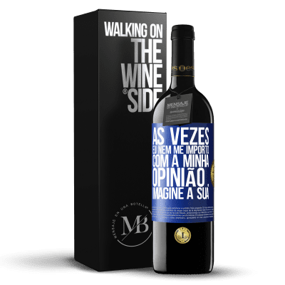 «Às vezes eu nem me importo com a minha opinião ... Imagine a sua» Edição RED MBE Reserva