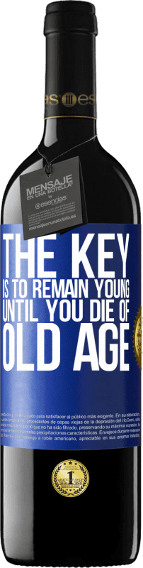 39,95 € Free Shipping | Red Wine RED Edition MBE Reserve The key is to remain young until you die of old age Blue Label. Customizable label Reserve 12 Months Harvest 2015 Tempranillo