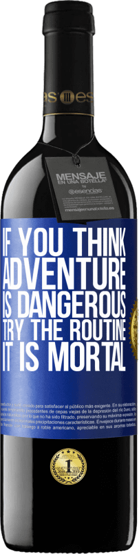 39,95 € Free Shipping | Red Wine RED Edition MBE Reserve If you think adventure is dangerous, try the routine. It is mortal Blue Label. Customizable label Reserve 12 Months Harvest 2014 Tempranillo