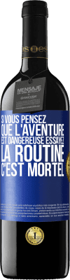 39,95 € Envoi gratuit | Vin rouge Édition RED MBE Réserve Si vous pensez que l'aventure est dangereuse essayez la routine. C'est mortel Étiquette Bleue. Étiquette personnalisable Réserve 12 Mois Récolte 2014 Tempranillo