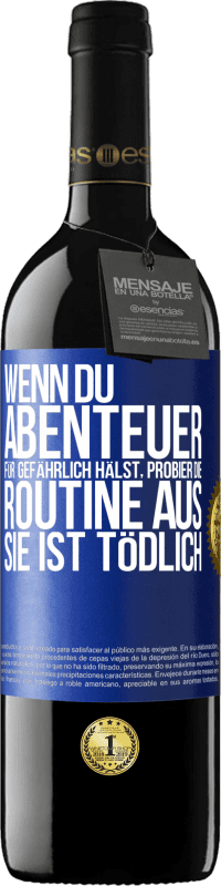 39,95 € Kostenloser Versand | Rotwein RED Ausgabe MBE Reserve Wenn du Abenteuer für gefährlich hälst, probier die Routine aus. Sie ist tödlich Blaue Markierung. Anpassbares Etikett Reserve 12 Monate Ernte 2015 Tempranillo