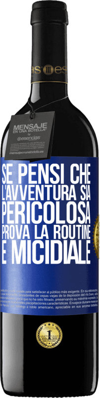 39,95 € Spedizione Gratuita | Vino rosso Edizione RED MBE Riserva Se pensi che l'avventura sia pericolosa, prova la routine. È micidiale Etichetta Blu. Etichetta personalizzabile Riserva 12 Mesi Raccogliere 2015 Tempranillo