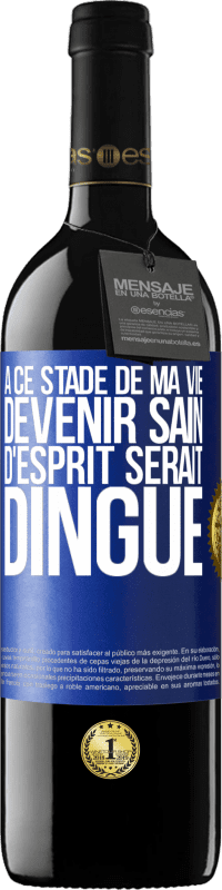 39,95 € Envoi gratuit | Vin rouge Édition RED MBE Réserve À ce stade de ma vie devenir sain d'esprit serait dingue Étiquette Bleue. Étiquette personnalisable Réserve 12 Mois Récolte 2015 Tempranillo