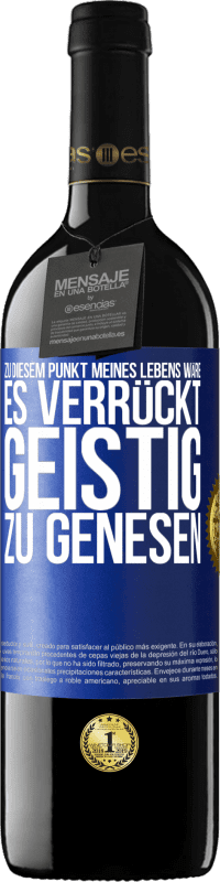 39,95 € Kostenloser Versand | Rotwein RED Ausgabe MBE Reserve Zu diesem Punkt meines Lebens wäre es verrückt, geistig zu genesen Blaue Markierung. Anpassbares Etikett Reserve 12 Monate Ernte 2015 Tempranillo