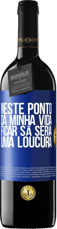 39,95 € Envio grátis | Vinho tinto Edição RED MBE Reserva Neste ponto da minha vida, ficar sã seria uma loucura Etiqueta Azul. Etiqueta personalizável Reserva 12 Meses Colheita 2015 Tempranillo