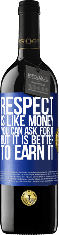 39,95 € Бесплатная доставка | Красное вино Издание RED MBE Бронировать Уважение как деньги. Вы можете попросить об этом, но лучше заработать Синяя метка. Настраиваемая этикетка Бронировать 12 Месяцы Урожай 2014 Tempranillo
