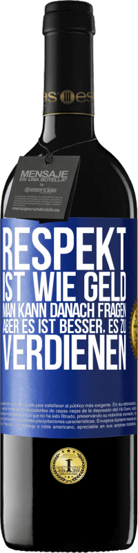 39,95 € Kostenloser Versand | Rotwein RED Ausgabe MBE Reserve Respekt ist wie Geld. Man kann danach fragen, aber es ist besser, es zu verdienen Blaue Markierung. Anpassbares Etikett Reserve 12 Monate Ernte 2015 Tempranillo