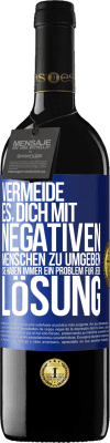 39,95 € Kostenloser Versand | Rotwein RED Ausgabe MBE Reserve Vermeide es, dich mit negativen Menschen zu umgeben. Sie haben immer ein Problem für jede Lösung Blaue Markierung. Anpassbares Etikett Reserve 12 Monate Ernte 2016 Tempranillo