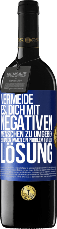 39,95 € Kostenloser Versand | Rotwein RED Ausgabe MBE Reserve Vermeide es, dich mit negativen Menschen zu umgeben. Sie haben immer ein Problem für jede Lösung Blaue Markierung. Anpassbares Etikett Reserve 12 Monate Ernte 2015 Tempranillo