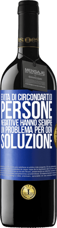 39,95 € Spedizione Gratuita | Vino rosso Edizione RED MBE Riserva Evita di circondarti di persone negative. Hanno sempre un problema per ogni soluzione Etichetta Blu. Etichetta personalizzabile Riserva 12 Mesi Raccogliere 2016 Tempranillo