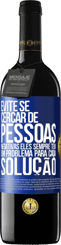 39,95 € Envio grátis | Vinho tinto Edição RED MBE Reserva Evite se cercar de pessoas negativas. Eles sempre têm um problema para cada solução Etiqueta Azul. Etiqueta personalizável Reserva 12 Meses Colheita 2015 Tempranillo