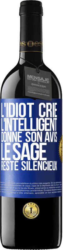 39,95 € Envoi gratuit | Vin rouge Édition RED MBE Réserve L'idiot crie, l'intelligent donne son avis, le sage reste silencieux Étiquette Bleue. Étiquette personnalisable Réserve 12 Mois Récolte 2015 Tempranillo