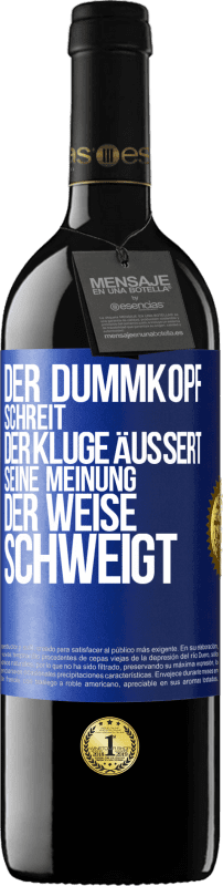 39,95 € Kostenloser Versand | Rotwein RED Ausgabe MBE Reserve Der Dummkopf schreit, der Kluge äußert seine Meinung, der Weise schweigt Blaue Markierung. Anpassbares Etikett Reserve 12 Monate Ernte 2015 Tempranillo