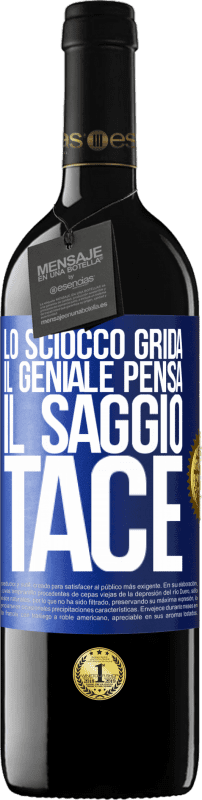 39,95 € Spedizione Gratuita | Vino rosso Edizione RED MBE Riserva Lo sciocco grida, il geniale pensa, il saggio tace Etichetta Blu. Etichetta personalizzabile Riserva 12 Mesi Raccogliere 2015 Tempranillo