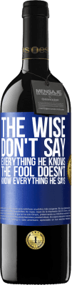 39,95 € Free Shipping | Red Wine RED Edition MBE Reserve The wise don't say everything he knows, the fool doesn't know everything he says Blue Label. Customizable label Reserve 12 Months Harvest 2015 Tempranillo