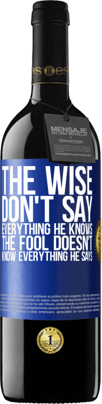 39,95 € Free Shipping | Red Wine RED Edition MBE Reserve The wise don't say everything he knows, the fool doesn't know everything he says Blue Label. Customizable label Reserve 12 Months Harvest 2014 Tempranillo