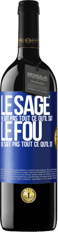 39,95 € Envoi gratuit | Vin rouge Édition RED MBE Réserve Le sage ne dit pas tout ce qu'il sait, le fou ne sait pas tout ce qu'il dit Étiquette Bleue. Étiquette personnalisable Réserve 12 Mois Récolte 2015 Tempranillo