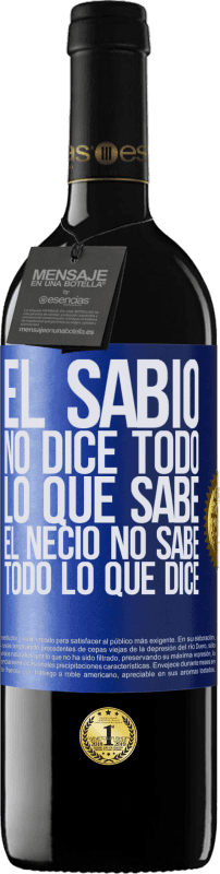 39,95 € Envío gratis | Vino Tinto Edición RED MBE Reserva El sabio no dice todo lo que sabe, el necio no sabe todo lo que dice Etiqueta Azul. Etiqueta personalizable Reserva 12 Meses Cosecha 2015 Tempranillo