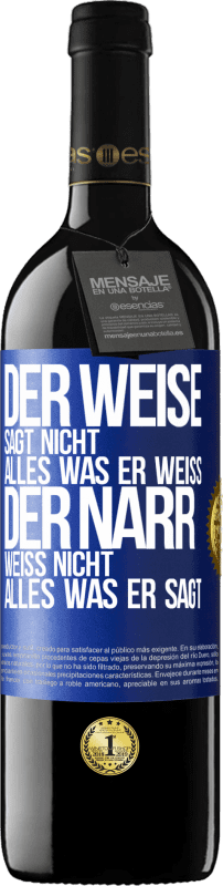 39,95 € Kostenloser Versand | Rotwein RED Ausgabe MBE Reserve Der Weise sagt nicht alles, was er weiß, der Narr weiß nicht alles, was er sagt Blaue Markierung. Anpassbares Etikett Reserve 12 Monate Ernte 2015 Tempranillo