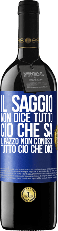 39,95 € Spedizione Gratuita | Vino rosso Edizione RED MBE Riserva Il saggio non dice tutto ciò che sa, il pazzo non conosce tutto ciò che dice Etichetta Blu. Etichetta personalizzabile Riserva 12 Mesi Raccogliere 2015 Tempranillo