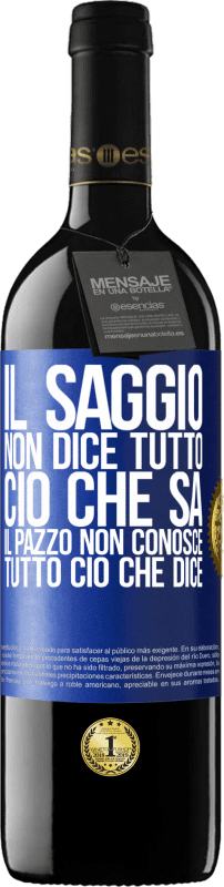39,95 € Spedizione Gratuita | Vino rosso Edizione RED MBE Riserva Il saggio non dice tutto ciò che sa, il pazzo non conosce tutto ciò che dice Etichetta Blu. Etichetta personalizzabile Riserva 12 Mesi Raccogliere 2016 Tempranillo