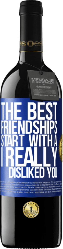 39,95 € Free Shipping | Red Wine RED Edition MBE Reserve The best friendships start with a I really disliked you Blue Label. Customizable label Reserve 12 Months Harvest 2015 Tempranillo