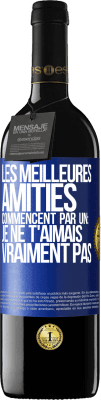 39,95 € Envoi gratuit | Vin rouge Édition RED MBE Réserve Les meilleures amitiés commencent par un: Je ne t'aimais vraiment pas Étiquette Bleue. Étiquette personnalisable Réserve 12 Mois Récolte 2015 Tempranillo