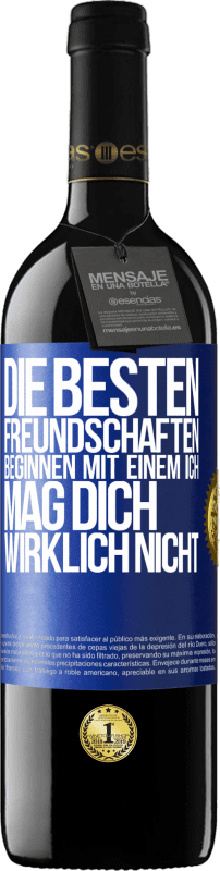 39,95 € Kostenloser Versand | Rotwein RED Ausgabe MBE Reserve Die besten Freundschaften beginnen mit einem Ich mag dich wirklich nicht Blaue Markierung. Anpassbares Etikett Reserve 12 Monate Ernte 2015 Tempranillo