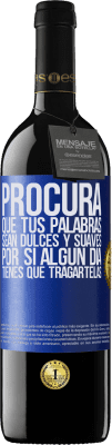 39,95 € Envío gratis | Vino Tinto Edición RED MBE Reserva Procura que tus palabras sean dulces y suaves, por si algún día tienes que tragártelas Etiqueta Azul. Etiqueta personalizable Reserva 12 Meses Cosecha 2015 Tempranillo