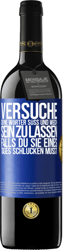 39,95 € Kostenloser Versand | Rotwein RED Ausgabe MBE Reserve Versuche, deine Wörter süß und weich sein zu lassen, falls du sie eines Tages schlucken musst Blaue Markierung. Anpassbares Etikett Reserve 12 Monate Ernte 2015 Tempranillo