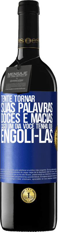 39,95 € Envio grátis | Vinho tinto Edição RED MBE Reserva Tente tornar suas palavras doces e macias, caso um dia você tenha que engoli-las Etiqueta Azul. Etiqueta personalizável Reserva 12 Meses Colheita 2015 Tempranillo