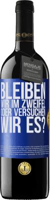 39,95 € Kostenloser Versand | Rotwein RED Ausgabe MBE Reserve Bleiben wir im Zweifel oder versuchen wir es? Blaue Markierung. Anpassbares Etikett Reserve 12 Monate Ernte 2015 Tempranillo