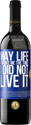 39,95 € Free Shipping | Red Wine RED Edition MBE Reserve May life forgive me the times I did not live it Blue Label. Customizable label Reserve 12 Months Harvest 2014 Tempranillo