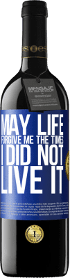 39,95 € Free Shipping | Red Wine RED Edition MBE Reserve May life forgive me the times I did not live it Blue Label. Customizable label Reserve 12 Months Harvest 2015 Tempranillo