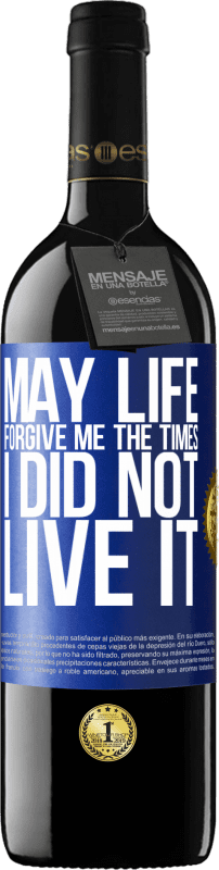 29,95 € Free Shipping | Red Wine RED Edition Crianza 6 Months May life forgive me the times I did not live it Blue Label. Customizable label Aging in oak barrels 6 Months Harvest 2019 Tempranillo