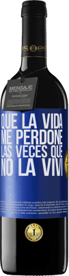 39,95 € Envío gratis | Vino Tinto Edición RED MBE Reserva Que la vida me perdone las veces que no la viví Etiqueta Azul. Etiqueta personalizable Reserva 12 Meses Cosecha 2014 Tempranillo