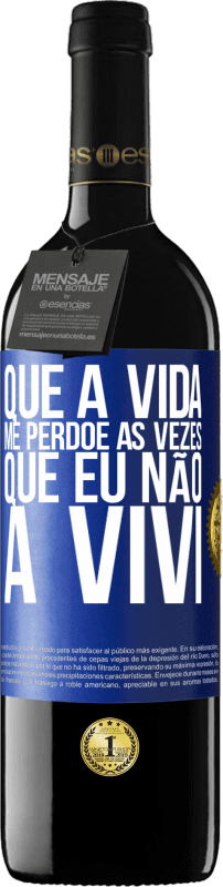 39,95 € Envio grátis | Vinho tinto Edição RED MBE Reserva Que a vida me perdoe as vezes que eu não a vivi Etiqueta Azul. Etiqueta personalizável Reserva 12 Meses Colheita 2015 Tempranillo