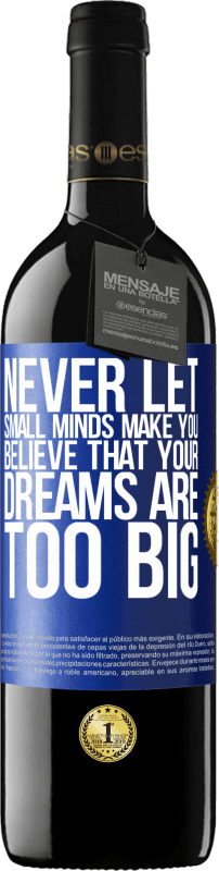 39,95 € Free Shipping | Red Wine RED Edition MBE Reserve Never let small minds make you believe that your dreams are too big Blue Label. Customizable label Reserve 12 Months Harvest 2015 Tempranillo