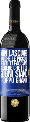 39,95 € Spedizione Gratuita | Vino rosso Edizione RED MBE Riserva Non lasciare mai che le piccole menti ti facciano credere che i tuoi sogni siano troppo grandi Etichetta Blu. Etichetta personalizzabile Riserva 12 Mesi Raccogliere 2014 Tempranillo