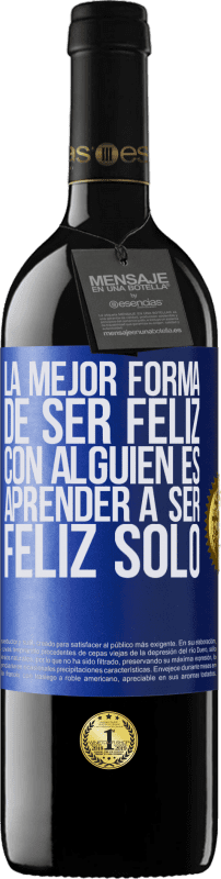 39,95 € Envío gratis | Vino Tinto Edición RED MBE Reserva La mejor forma de ser feliz con alguien es aprender a ser feliz solo Etiqueta Azul. Etiqueta personalizable Reserva 12 Meses Cosecha 2015 Tempranillo