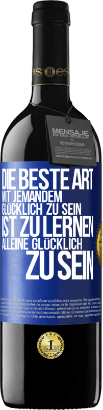 39,95 € Kostenloser Versand | Rotwein RED Ausgabe MBE Reserve Die beste Art mit jemandem glücklich zu sein, ist zu lernen, alleine glücklich zu sein Blaue Markierung. Anpassbares Etikett Reserve 12 Monate Ernte 2016 Tempranillo